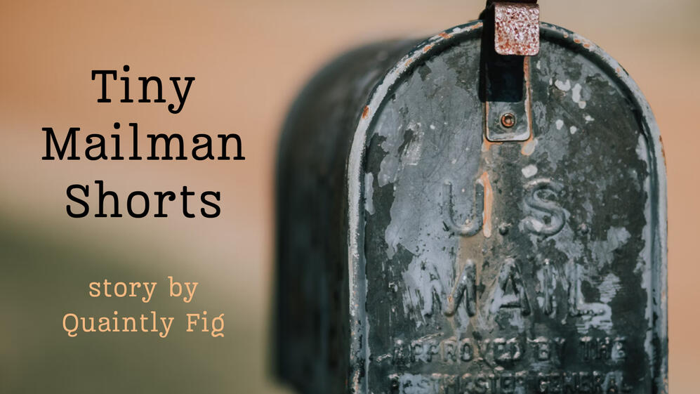 Text: Tiny Mailman Short, story by Quaintly Fig; Image: a photograph of a black, rusty mailbox that says, "U.S. MAIL"